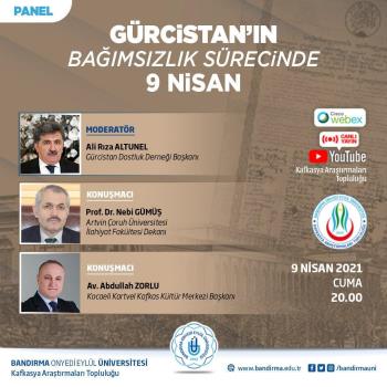 Kafkasya Araştırmaları Topluluğumuzca "Gürcistan'ın Bağımsızlık Sürecinde 9 Nisan"  Paneli Düzenlendi 